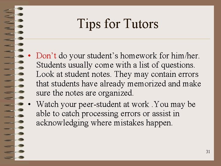 Tips for Tutors • Don’t do your student’s homework for him/her. Students usually come