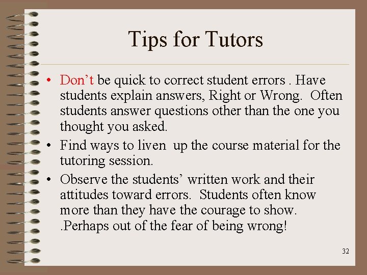 Tips for Tutors • Don’t be quick to correct student errors. Have students explain