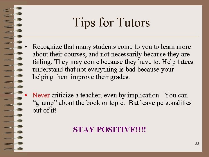Tips for Tutors • Recognize that many students come to you to learn more