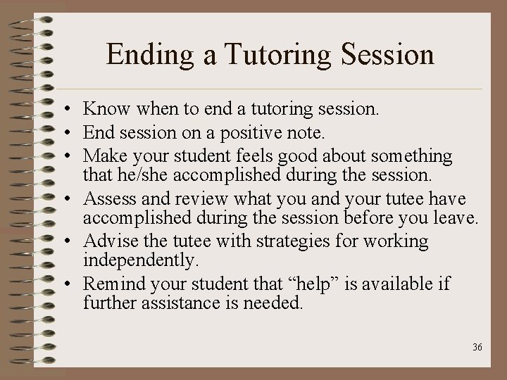 Ending a Tutoring Session • Know when to end a tutoring session. • End