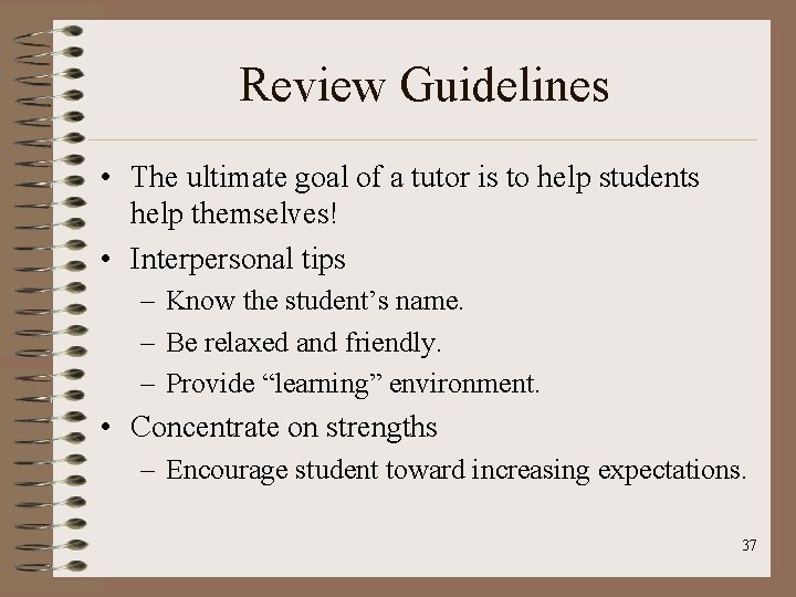 Review Guidelines • The ultimate goal of a tutor is to help students help