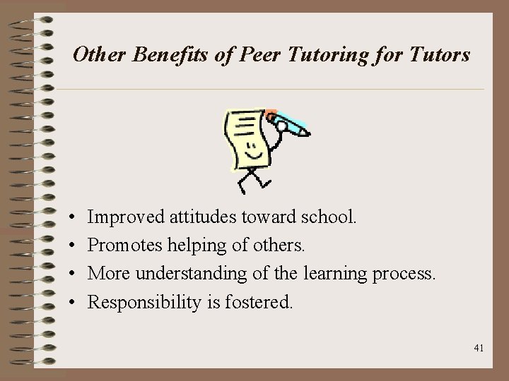 Other Benefits of Peer Tutoring for Tutors • • Improved attitudes toward school. Promotes
