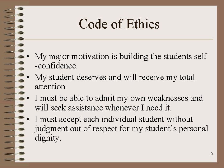 Code of Ethics • My major motivation is building the students self -confidence. •