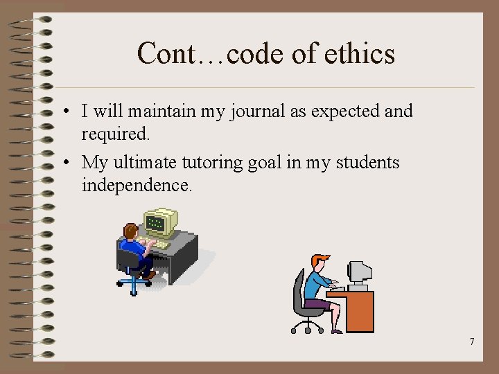 Cont…code of ethics • I will maintain my journal as expected and required. •