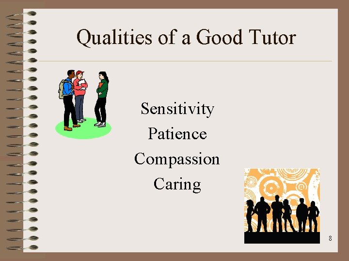 Qualities of a Good Tutor Sensitivity Patience Compassion Caring 8 