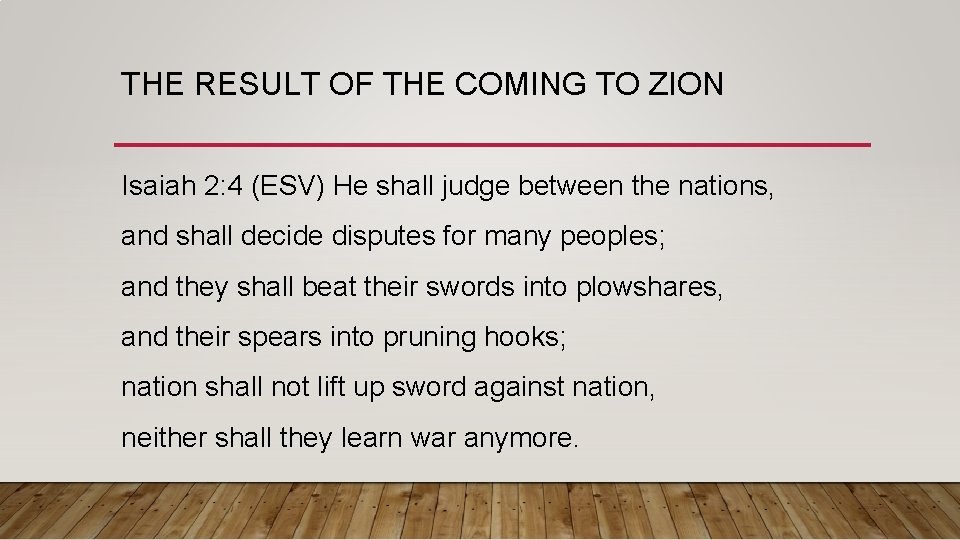 THE RESULT OF THE COMING TO ZION Isaiah 2: 4 (ESV) He shall judge