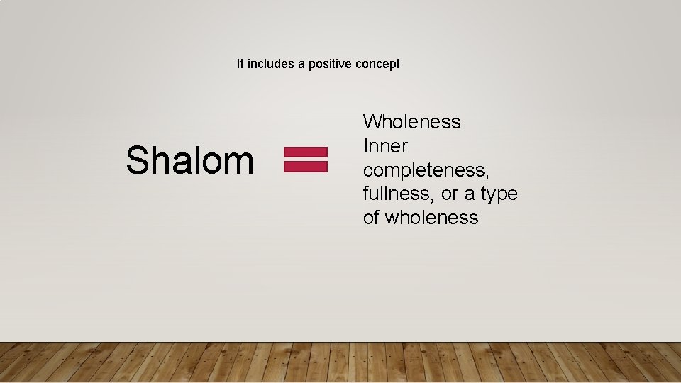 It includes a positive concept Shalom Wholeness Inner completeness, fullness, or a type of