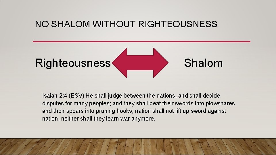 NO SHALOM WITHOUT RIGHTEOUSNESS Righteousness Shalom Isaiah 2: 4 (ESV) He shall judge between