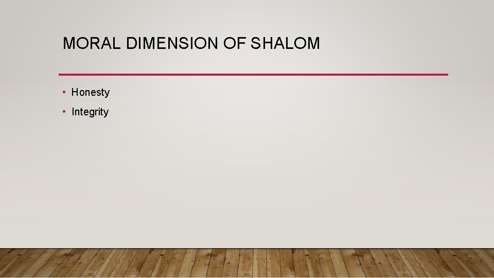 MORAL DIMENSION OF SHALOM • Honesty • Integrity 