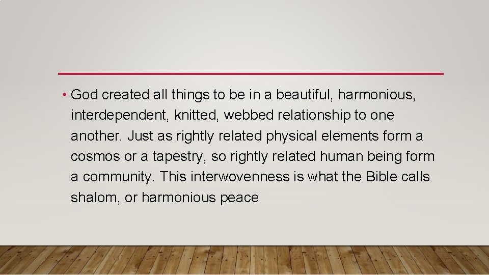  • God created all things to be in a beautiful, harmonious, interdependent, knitted,