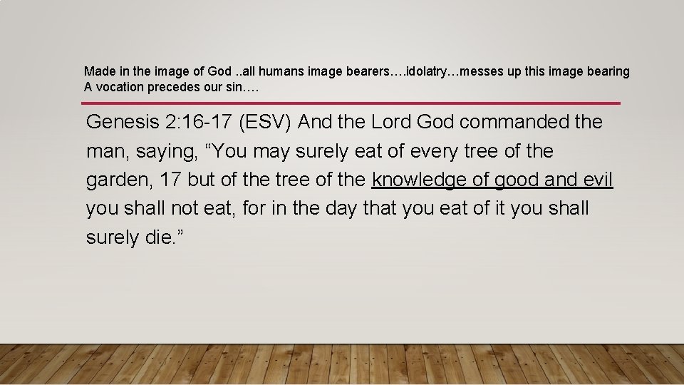 Made in the image of God. . all humans image bearers…. idolatry…messes up this