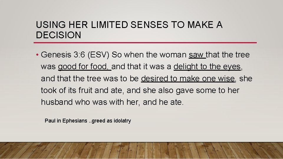 USING HER LIMITED SENSES TO MAKE A DECISION • Genesis 3: 6 (ESV) So