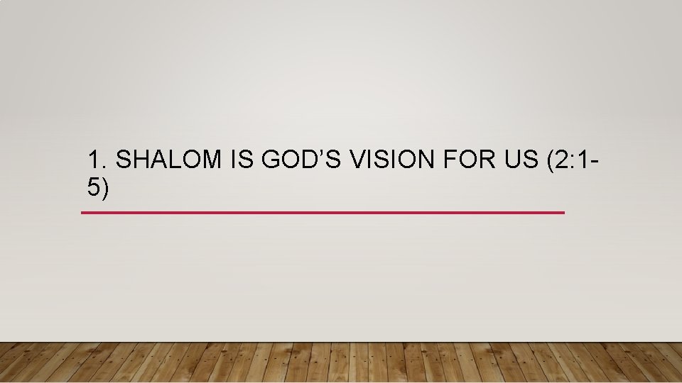 1. SHALOM IS GOD’S VISION FOR US (2: 15) 