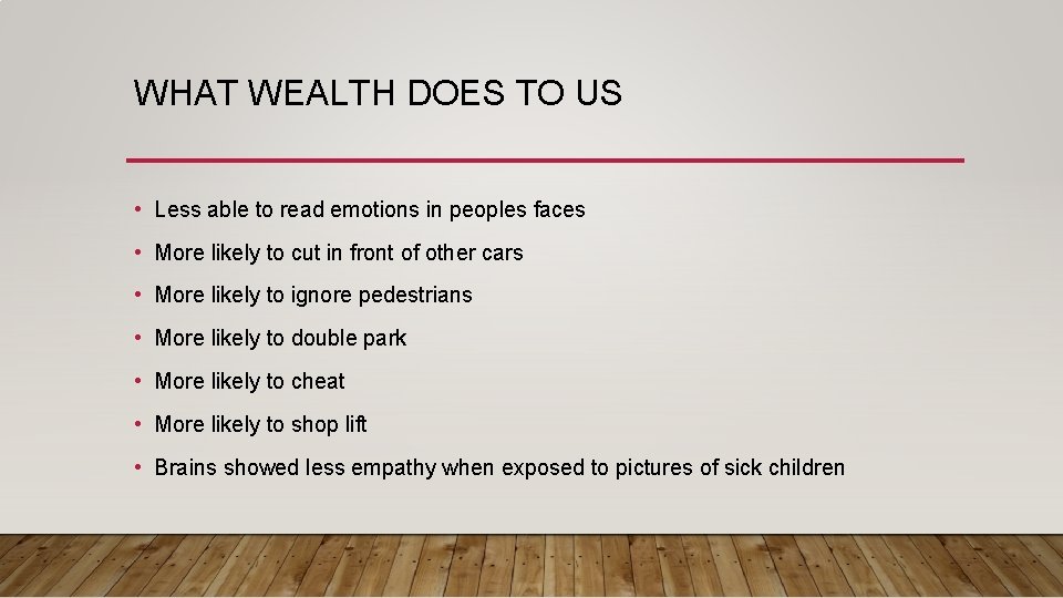 WHAT WEALTH DOES TO US • Less able to read emotions in peoples faces