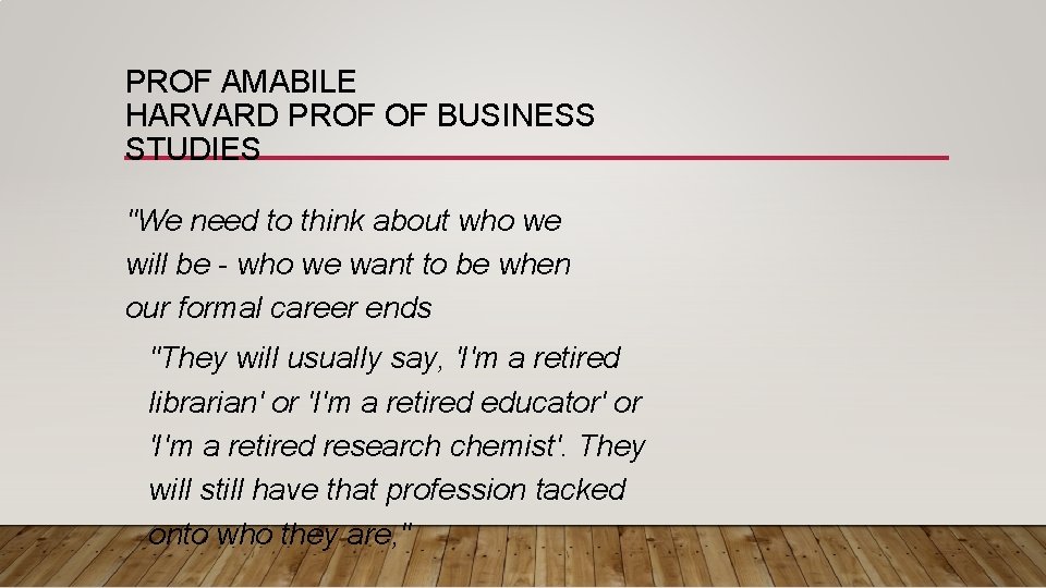 PROF AMABILE HARVARD PROF OF BUSINESS STUDIES "We need to think about who we