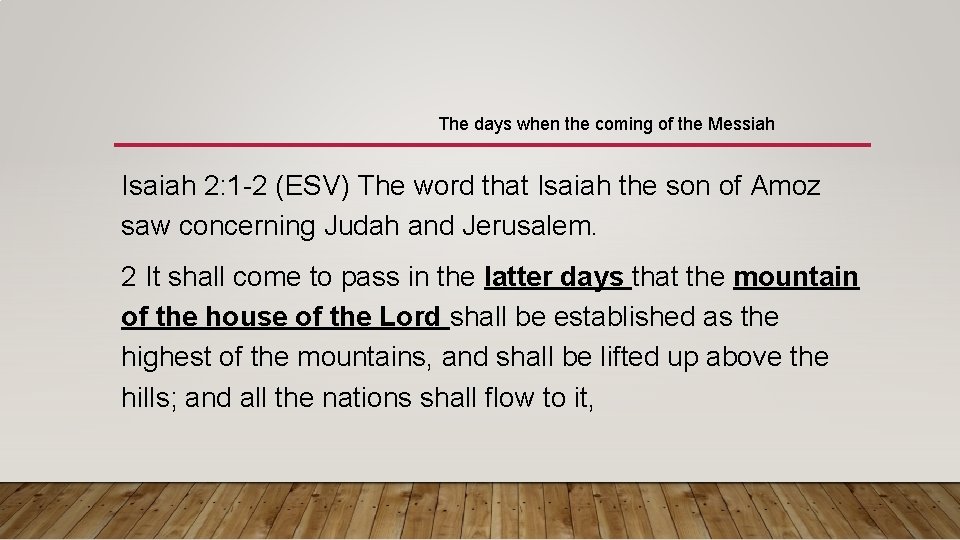 The days when the coming of the Messiah Isaiah 2: 1 -2 (ESV) The