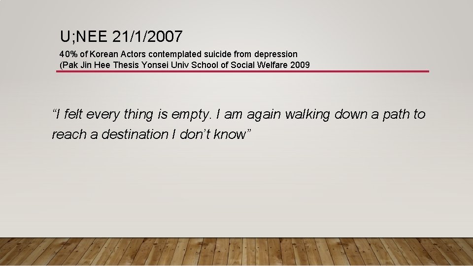 U; NEE 21/1/2007 40% of Korean Actors contemplated suicide from depression (Pak Jin Hee