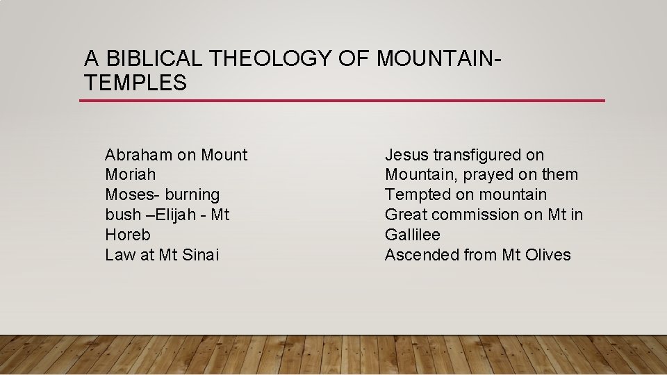 A BIBLICAL THEOLOGY OF MOUNTAINTEMPLES Abraham on Mount Moriah Moses- burning bush –Elijah -