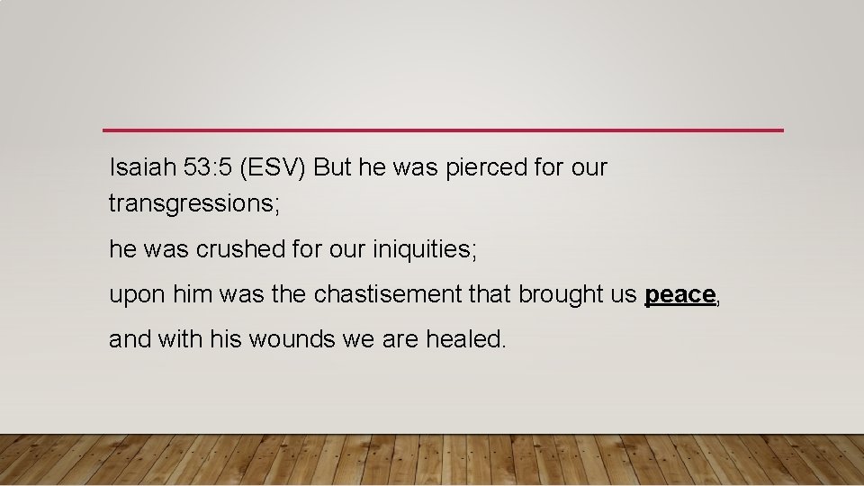 Isaiah 53: 5 (ESV) But he was pierced for our transgressions; he was crushed