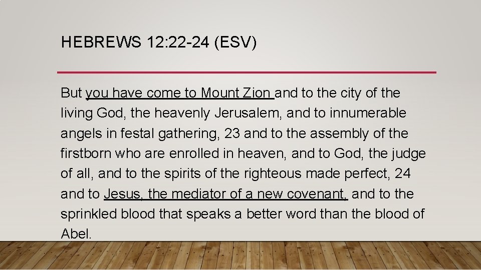 HEBREWS 12: 22 -24 (ESV) But you have come to Mount Zion and to