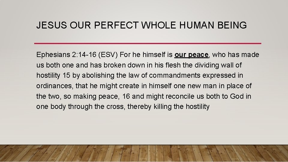 JESUS OUR PERFECT WHOLE HUMAN BEING Ephesians 2: 14 -16 (ESV) For he himself