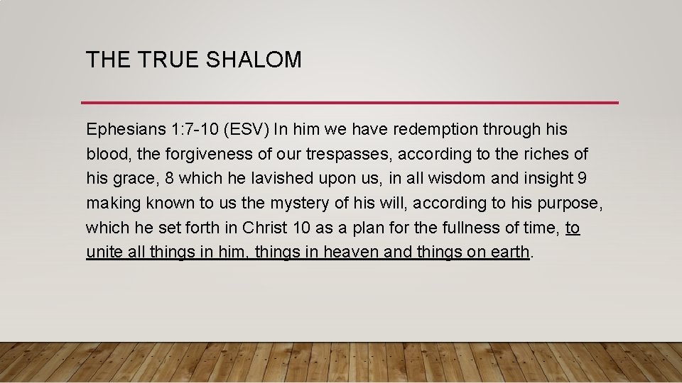 THE TRUE SHALOM Ephesians 1: 7 -10 (ESV) In him we have redemption through