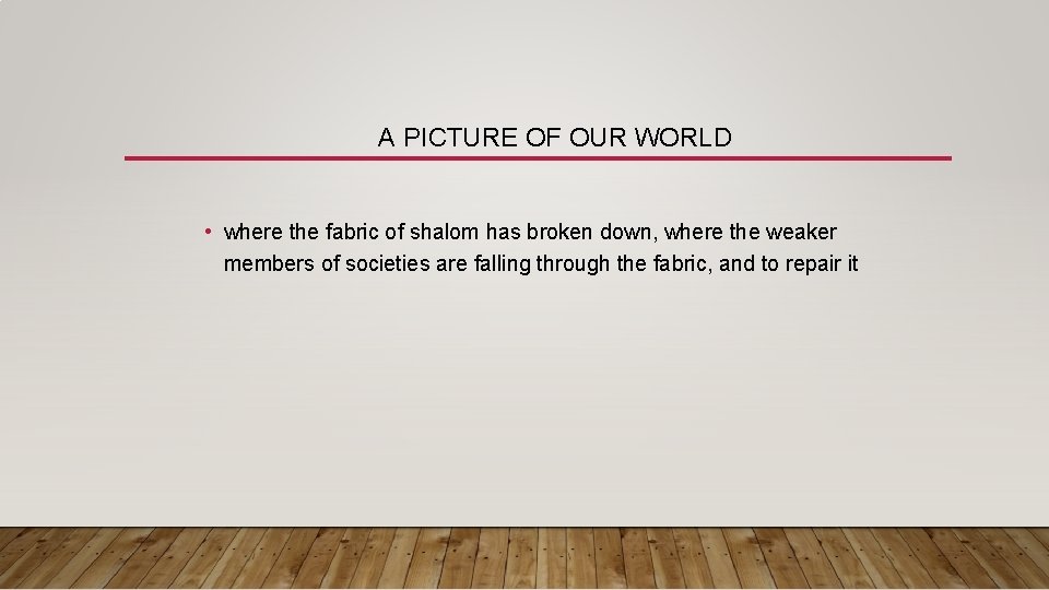 A PICTURE OF OUR WORLD • where the fabric of shalom has broken down,