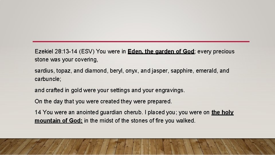 Ezekiel 28: 13 -14 (ESV) You were in Eden, the garden of God; every