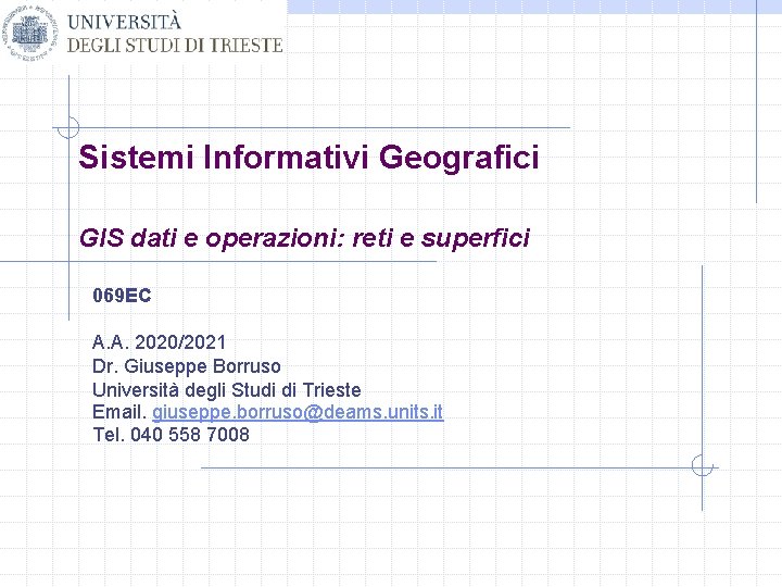 Sistemi Informativi Geografici GIS dati e operazioni: reti e superfici 069 EC A. A.