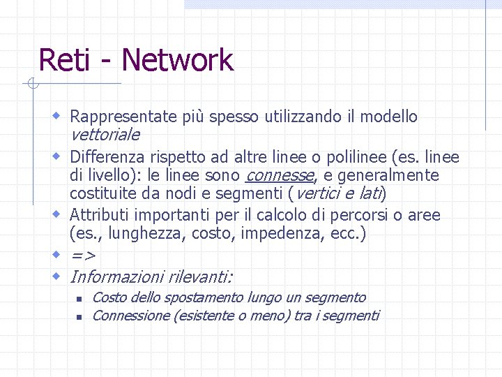 Reti - Network w Rappresentate più spesso utilizzando il modello vettoriale w Differenza rispetto