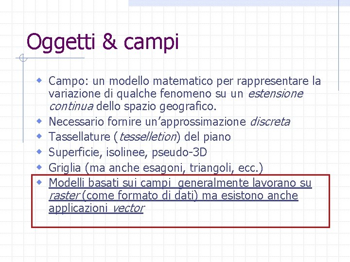 Oggetti & campi w Campo: un modello matematico per rappresentare la w w w