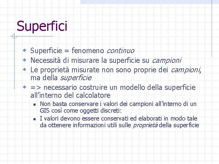 Superfici w Superficie = fenomeno continuo w Necessità di misurare la superficie su campioni