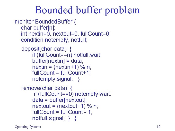 Bounded buffer problem monitor Bounded. Buffer { char buffer[n]; int nextin=0, nextout=0, full. Count=0;