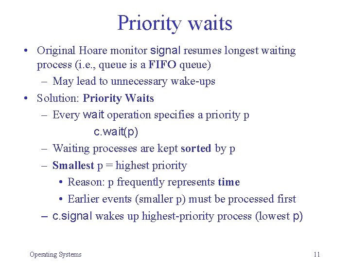 Priority waits • Original Hoare monitor signal resumes longest waiting process (i. e. ,