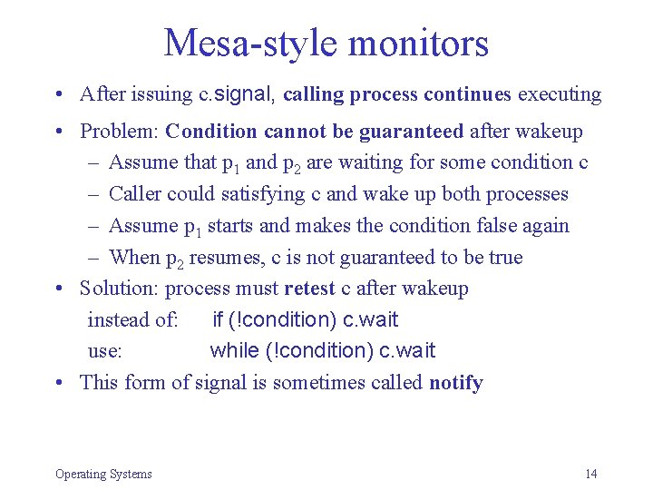 Mesa-style monitors • After issuing c. signal, calling process continues executing • Problem: Condition
