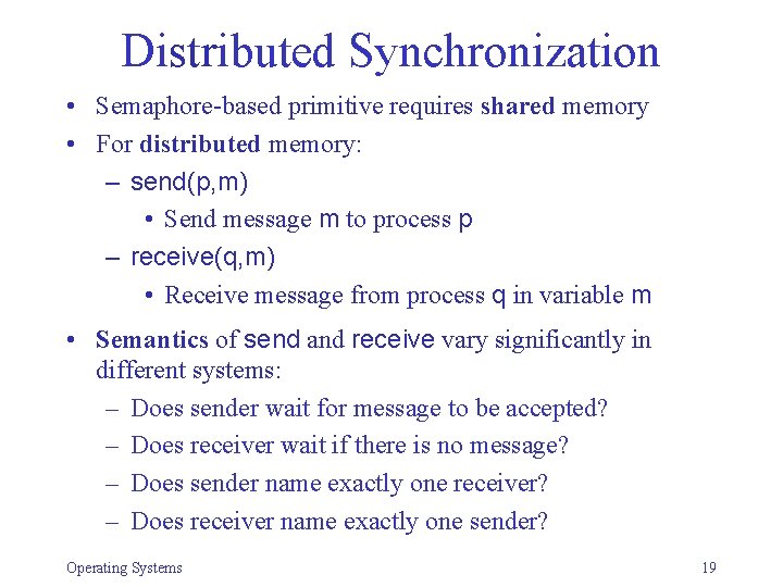 Distributed Synchronization • Semaphore-based primitive requires shared memory • For distributed memory: – send(p,