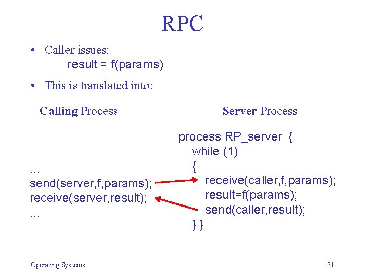 RPC • Caller issues: result = f(params) • This is translated into: Calling Process