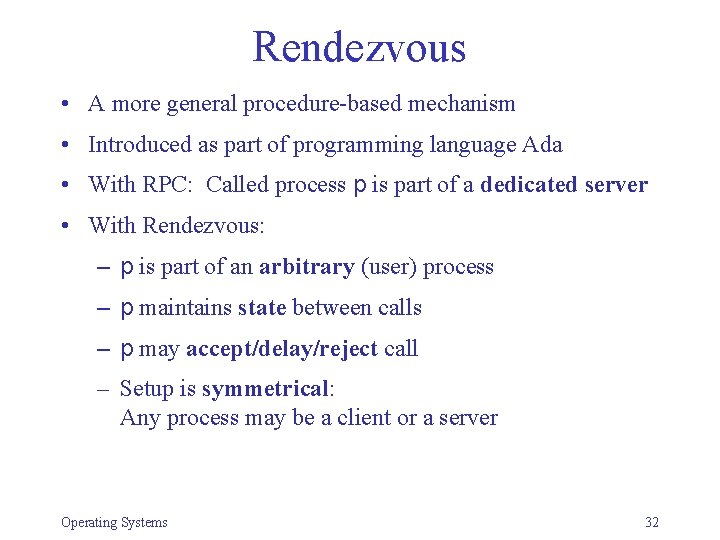 Rendezvous • A more general procedure-based mechanism • Introduced as part of programming language