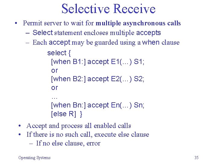 Selective Receive • Permit server to wait for multiple asynchronous calls – Select statement