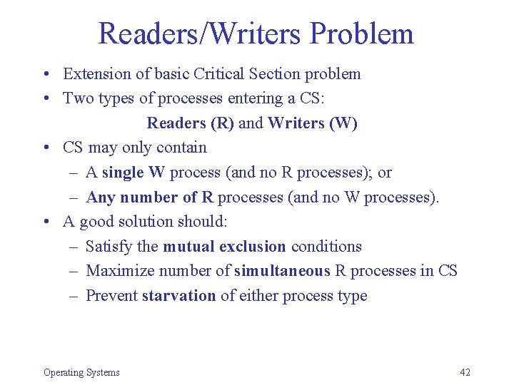 Readers/Writers Problem • Extension of basic Critical Section problem • Two types of processes