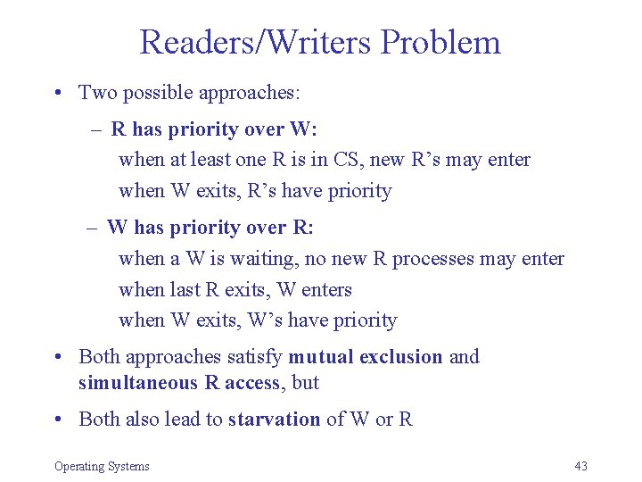 Readers/Writers Problem • Two possible approaches: – R has priority over W: when at