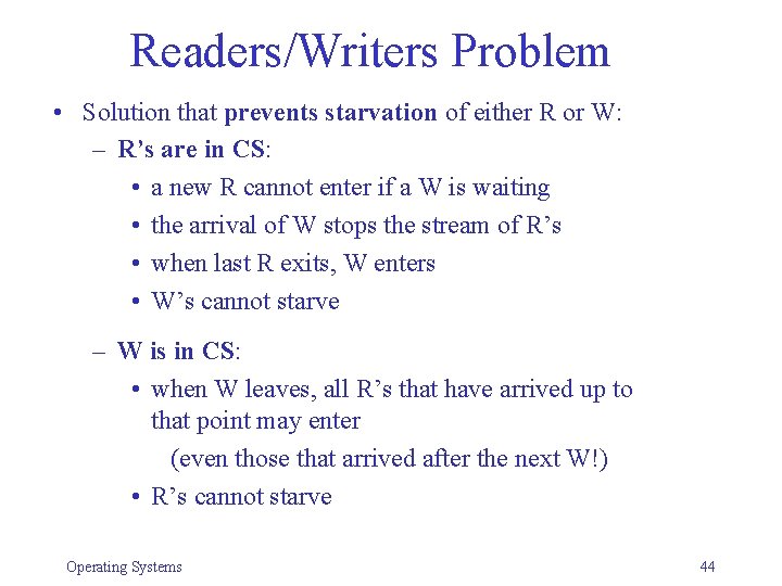Readers/Writers Problem • Solution that prevents starvation of either R or W: – R’s