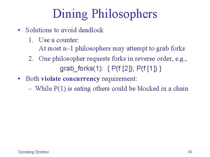 Dining Philosophers • Solutions to avoid deadlock 1. Use a counter: At most n–