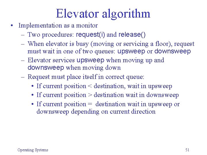 Elevator algorithm • Implementation as a monitor – Two procedures: request(i) and release() –