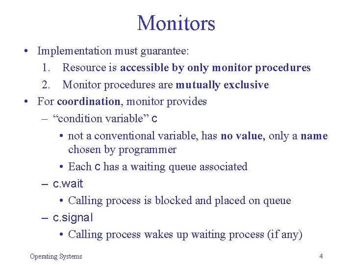 Monitors • Implementation must guarantee: 1. Resource is accessible by only monitor procedures 2.