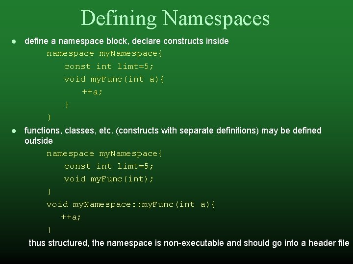 Defining Namespaces define a namespace block, declare constructs inside namespace my. Namespace{ const int