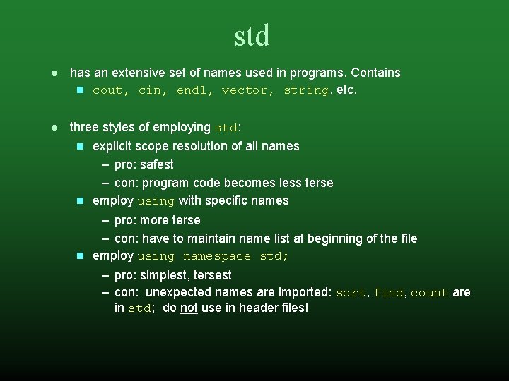 std has an extensive set of names used in programs. Contains cout, cin, endl,