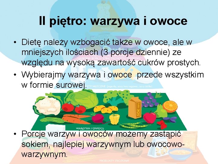 II piętro: warzywa i owoce • Dietę należy wzbogacić także w owoce, ale w