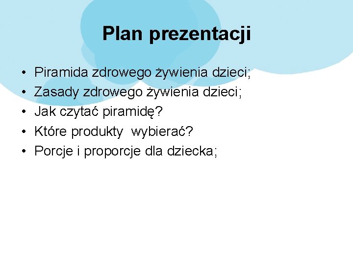 Plan prezentacji • • • Piramida zdrowego żywienia dzieci; Zasady zdrowego żywienia dzieci; Jak