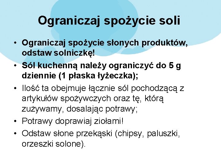 Ograniczaj spożycie soli • Ograniczaj spożycie słonych produktów, odstaw solniczkę! • Sól kuchenną należy